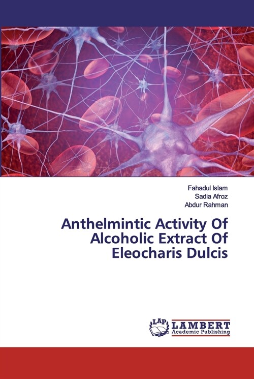 Anthelmintic Activity Of Alcoholic Extract Of Eleocharis Dulcis (Paperback)