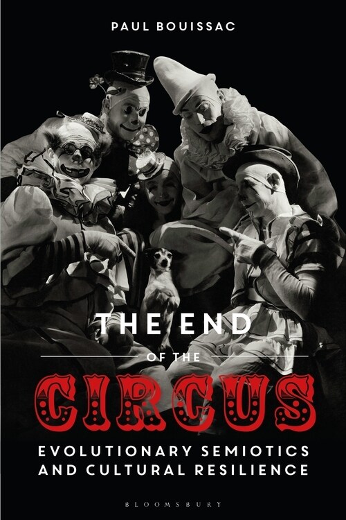 The End of the Circus : Evolutionary Semiotics and Cultural Resilience (Hardcover)