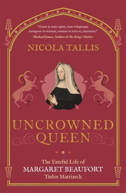 Uncrowned Queen : The Fateful Life of Margaret Beaufort, Tudor Matriarch (Paperback)