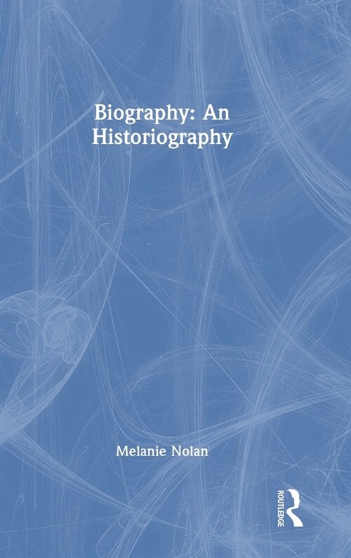 Biography: An Historiography (Hardcover)