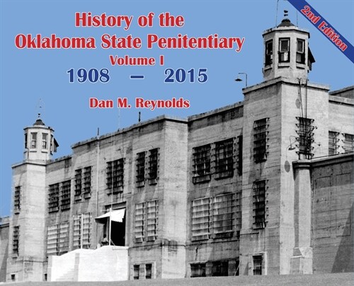 History of the Oklahoma State Penitentiary - Volume I: McAlester, Oklahoma - 2nd Edition (Hardcover)