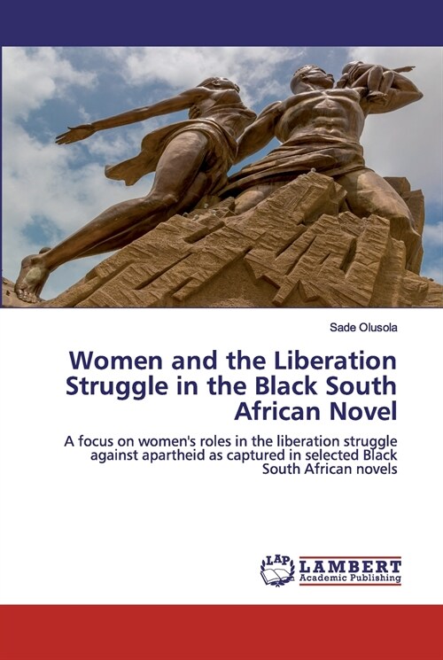 Women and the Liberation Struggle in the Black South African Novel (Paperback)