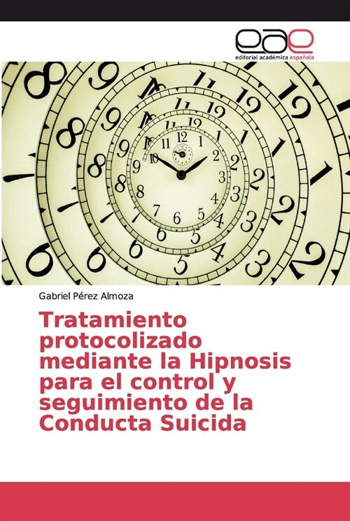 Tratamiento protocolizado mediante la Hipnosis para el control y seguimiento de la Conducta Suicida (Paperback)