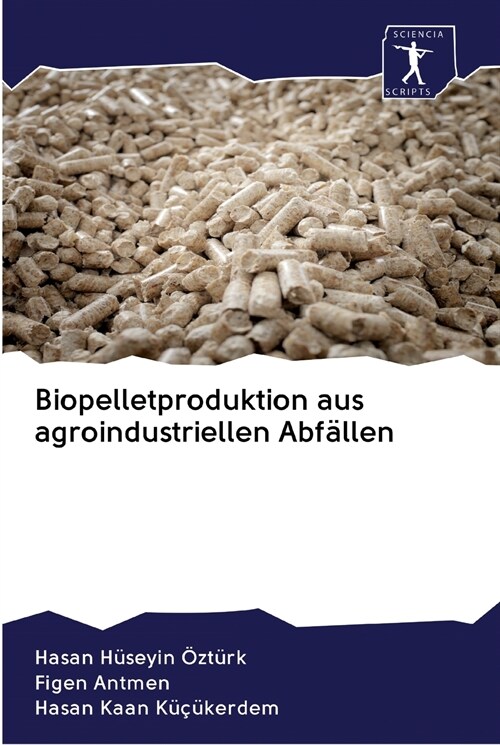 Biopelletproduktion aus agroindustriellen Abf?len (Paperback)