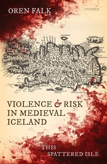Violence and Risk in Medieval Iceland : This Spattered Isle (Hardcover)