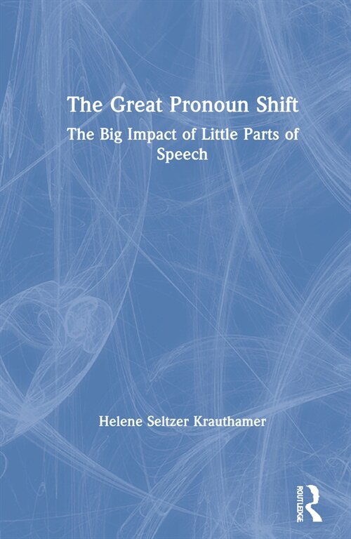 The Great Pronoun Shift : The Big Impact of Little Parts of Speech (Hardcover)