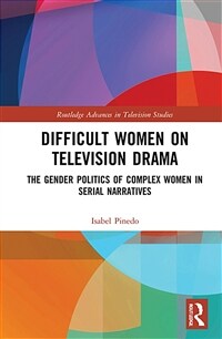 Difficult Women on Television Drama : The Gender Politics Of Complex Women In Serial Narratives (Hardcover)