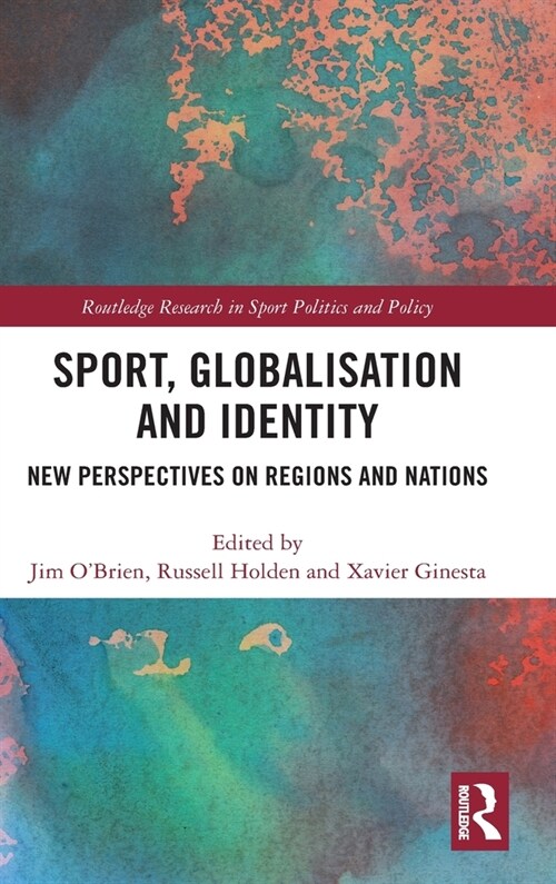 Sport, Globalisation and Identity : New Perspectives on Regions and Nations (Hardcover)