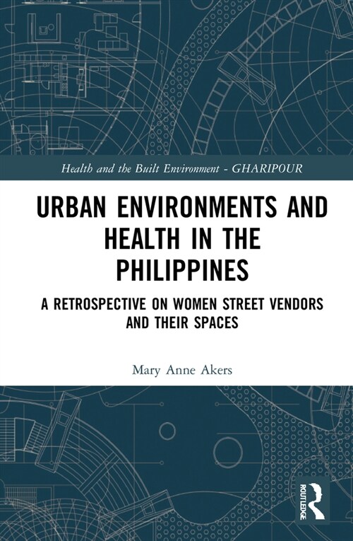 Urban Environments and Health in the Philippines : A Retrospective on Women Street Vendors and their Spaces (Hardcover)