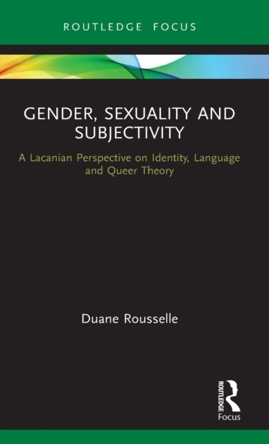Gender, Sexuality and Subjectivity : A Lacanian Perspective on Identity, Language and Queer Theory (Hardcover)