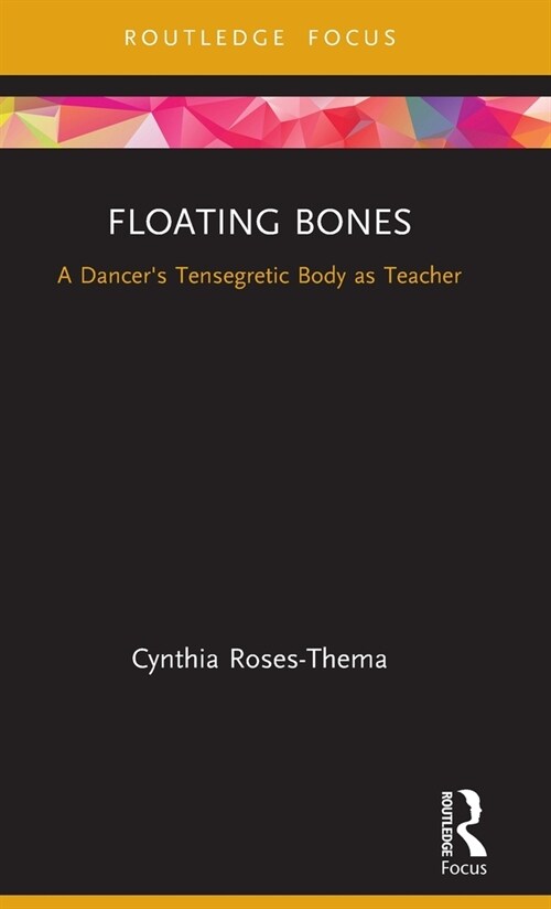 Floating Bones : A Dancers Tensegretic Body as Teacher (Hardcover)