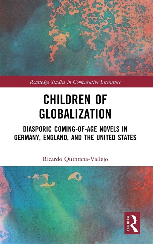 Children of Globalization : Diasporic Coming-of-Age Novels in Germany, England, and the United States (Hardcover)