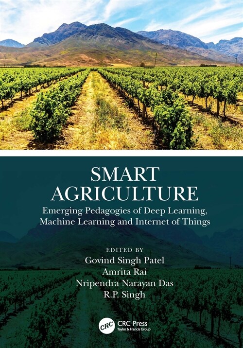 Smart Agriculture : Emerging Pedagogies of Deep Learning, Machine Learning and Internet of Things (Hardcover)
