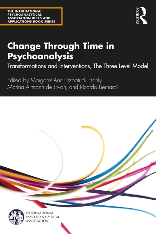 Change Through Time in Psychoanalysis : Transformations and Interventions, The Three Level Model (Paperback)