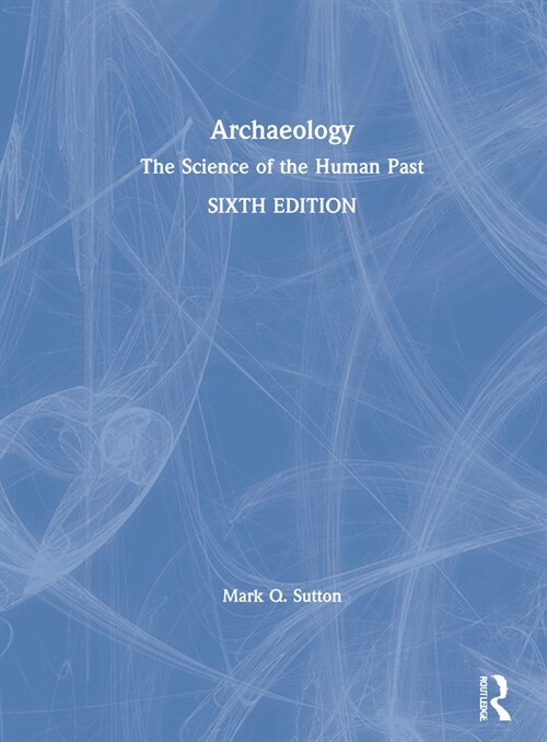 Archaeology : The Science of the Human Past (Hardcover, 6 ed)