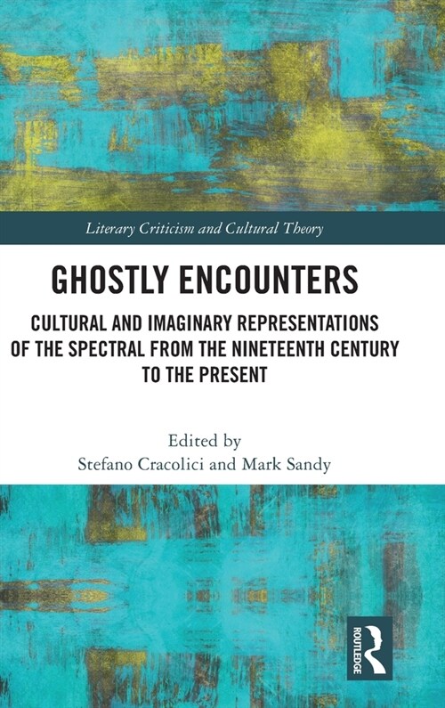 Ghostly Encounters : Cultural and Imaginary Representations of the Spectral from the Nineteenth Century to the Present (Hardcover)