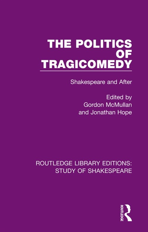 The Politics of Tragicomedy : Shakespeare and After (Hardcover)