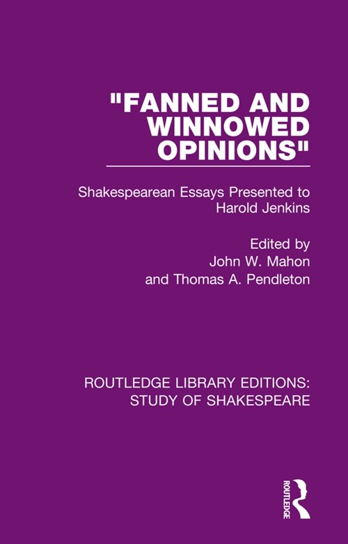 Fanned and Winnowed Opinions : Shakespearean Essays Presented to Harold Jenkins (Hardcover)