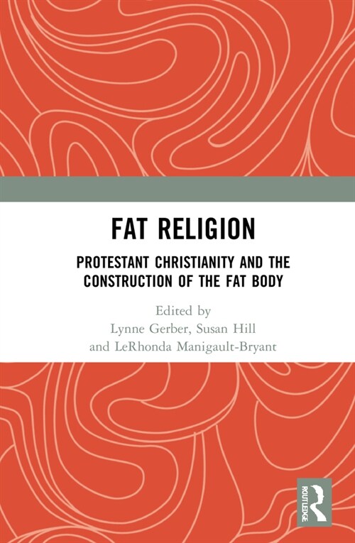 Fat Religion : Protestant Christianity and the Construction of the Fat Body (Hardcover)