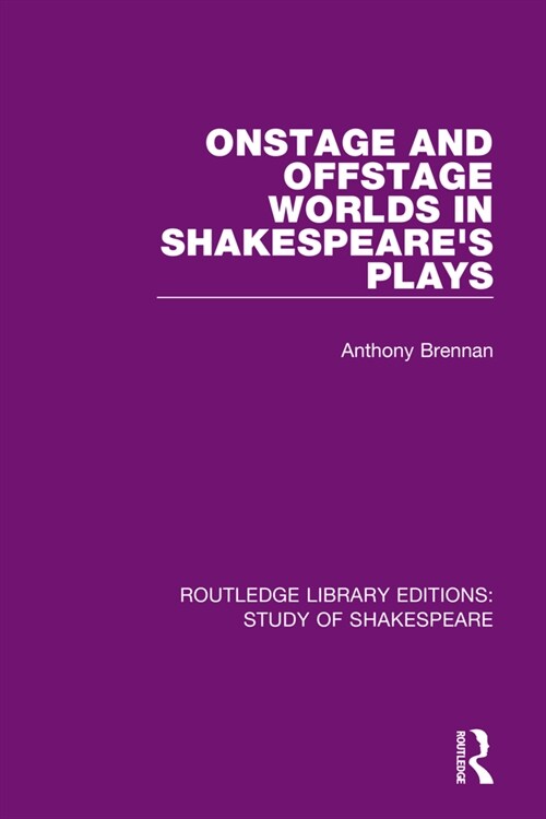 Onstage and Offstage Worlds in Shakespeares Plays (Hardcover, 1)