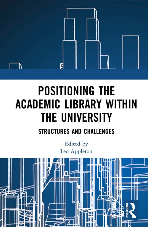 Positioning the Academic Library within the University : Structures and Challenges (Hardcover)