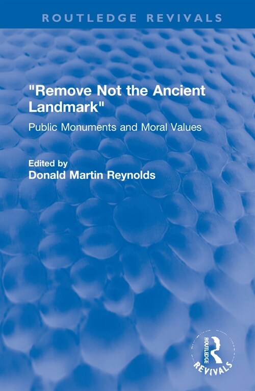 Remove Not the Ancient Landmark : Public Monuments and Moral Values (Hardcover)