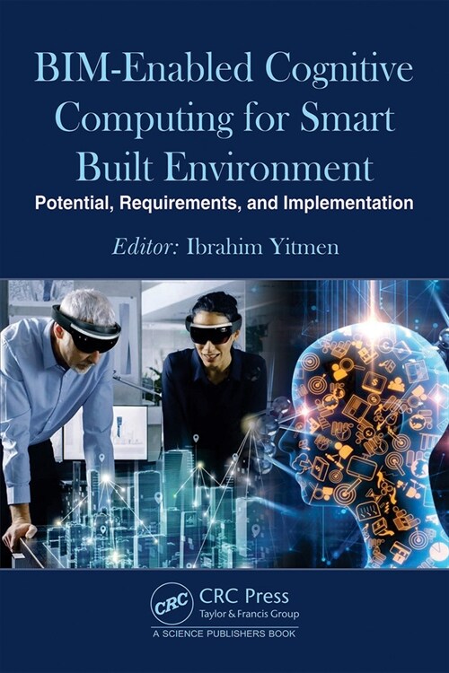 BIM-enabled Cognitive Computing for Smart Built Environment : Potential, Requirements, and Implementation (Hardcover)