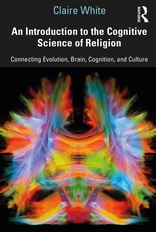 An Introduction to the Cognitive Science of Religion : Connecting Evolution, Brain, Cognition and Culture (Paperback)