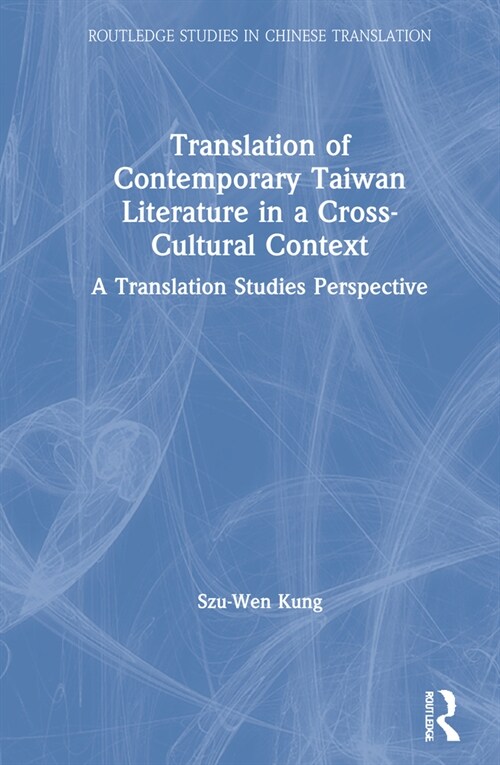 Translation of Contemporary Taiwan Literature in a Cross-Cultural Context : A Translation Studies Perspective (Hardcover)