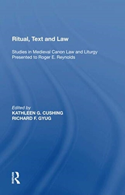 Ritual, Text and Law : Studies in Medieval Canon Law and Liturgy Presented to Roger E. Reynolds (Paperback)