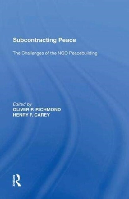 Subcontracting Peace : The Challenges of NGO Peacebuilding (Paperback)