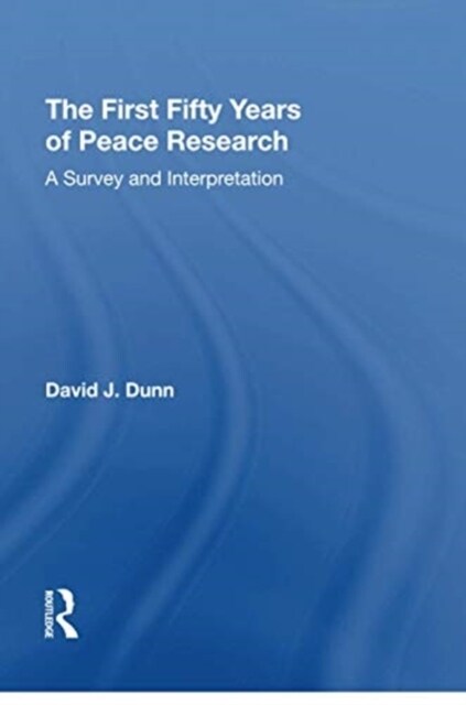 The First Fifty Years of Peace Research : A Survey and Interpretation (Paperback)