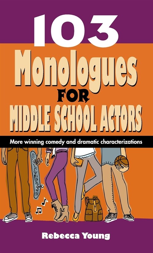 103 Monologues for Middle School Actors: More Winning Comedy and Dramatic Characterizations (Hardcover)