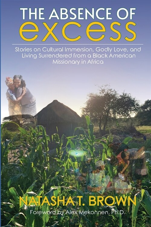 The Absence of Excess: Stories on Cultural Immersion, Godly Love, and Living Surrendered from a Black American Missionary in Africa (Paperback)