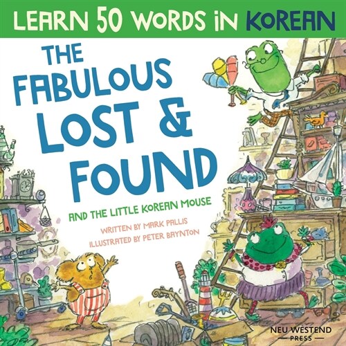 The Fabulous Lost & Found and the little Korean mouse: Laugh as you learn 50 Korean words with this Korean book for kids. Bilingual Korean English boo (Paperback)