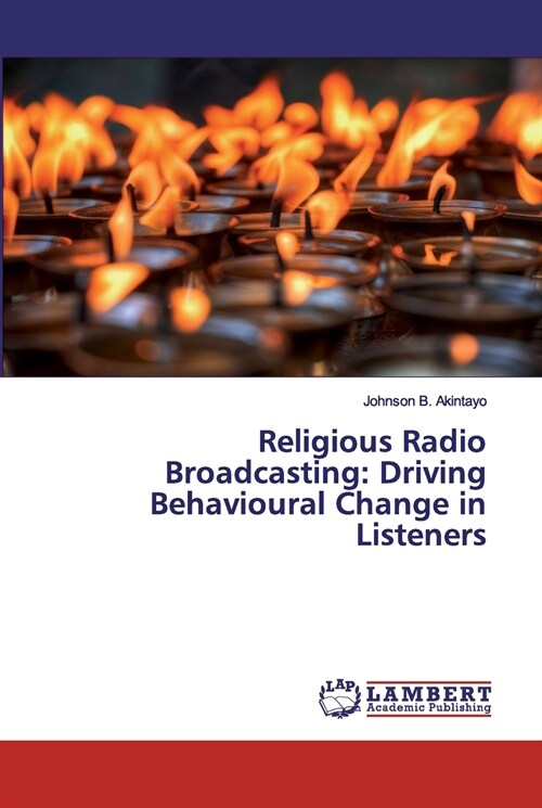 Religious Radio Broadcasting: Driving Behavioural Change in Listeners (Paperback)