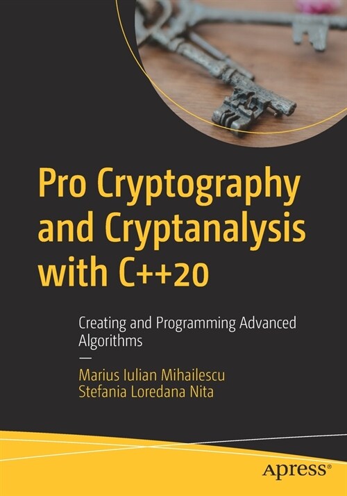 Pro Cryptography and Cryptanalysis with C++20: Creating and Programming Advanced Algorithms (Paperback)