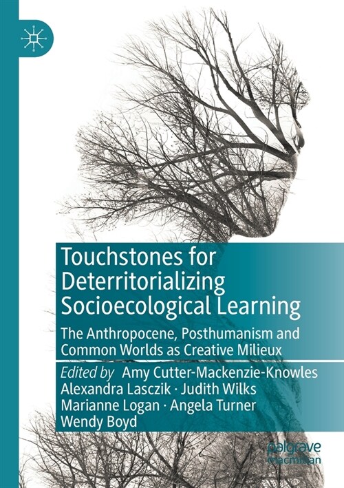 Touchstones for Deterritorializing Socioecological Learning: The Anthropocene, Posthumanism and Common Worlds as Creative Milieux (Paperback, 2020)