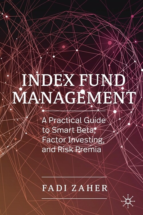 Index Fund Management: A Practical Guide to Smart Beta, Factor Investing, and Risk Premia (Paperback, 2019)