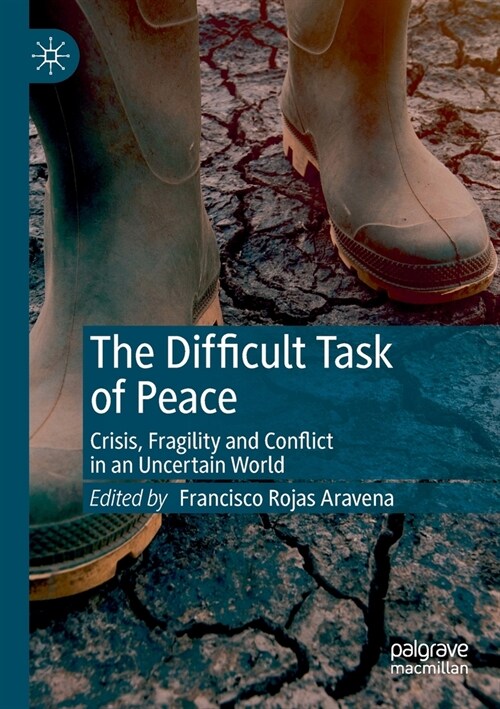 The Difficult Task of Peace: Crisis, Fragility and Conflict in an Uncertain World (Paperback, 2020)