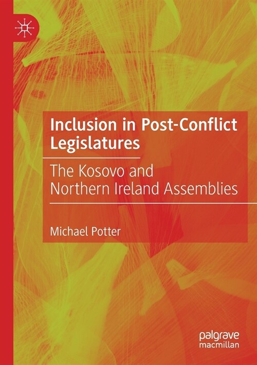 Inclusion in Post-Conflict Legislatures: The Kosovo and Northern Ireland Assemblies (Paperback, 2020)