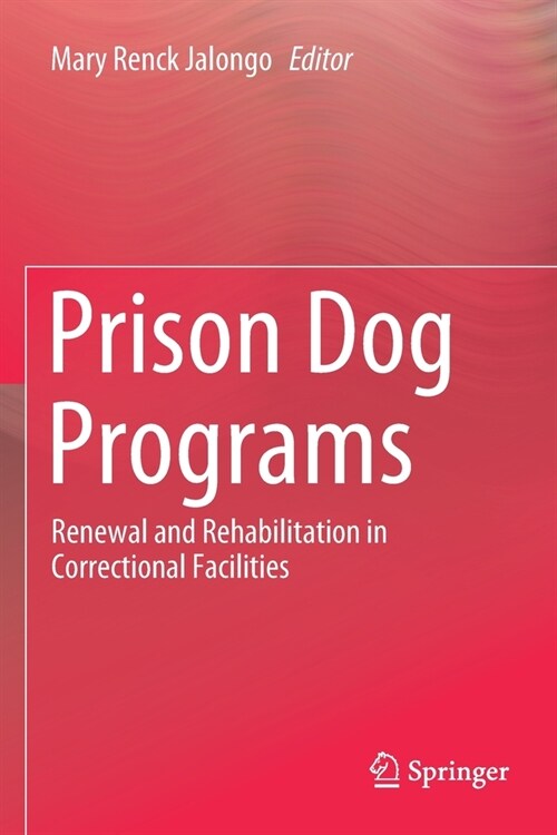 Prison Dog Programs: Renewal and Rehabilitation in Correctional Facilities (Paperback, 2019)