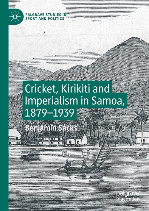 Cricket, Kirikiti and Imperialism in Samoa, 1879-1939 (Paperback, 2019)