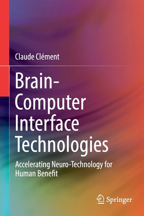 Brain-Computer Interface Technologies: Accelerating Neuro-Technology for Human Benefit (Paperback, 2019)