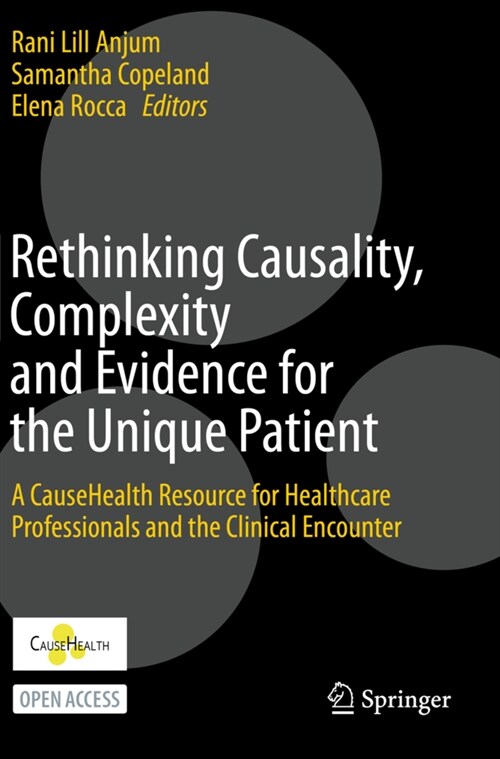 Rethinking Causality, Complexity and Evidence for the Unique Patient: A Causehealth Resource for Healthcare Professionals and the Clinical Encounter (Paperback, 2020)