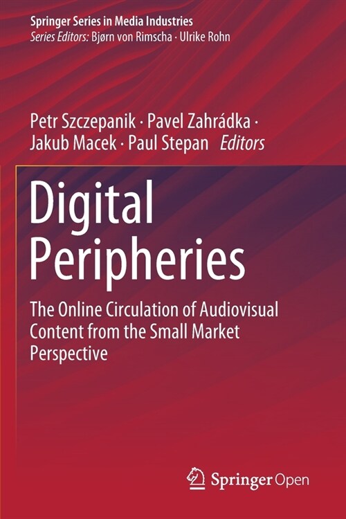 Digital Peripheries: The Online Circulation of Audiovisual Content from the Small Market Perspective (Paperback, 2020)