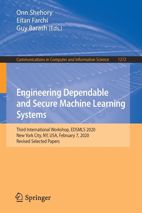 Engineering Dependable and Secure Machine Learning Systems: Third International Workshop, Edsmls 2020, New York City, Ny, Usa, February 7, 2020, Revis (Paperback, 2020)