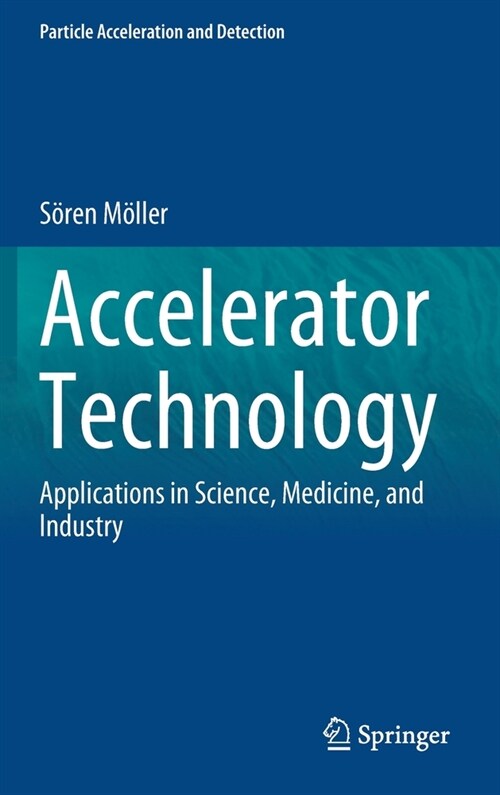 Accelerator Technology: Applications in Science, Medicine, and Industry (Hardcover, 2020)