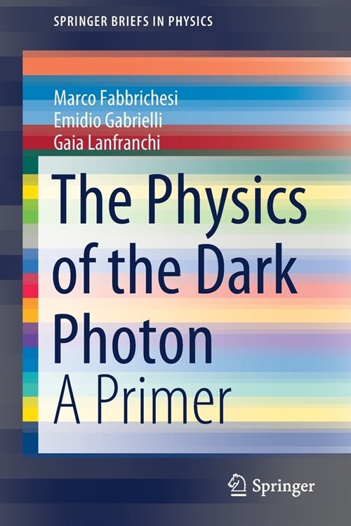 The Physics of the Dark Photon: A Primer (Paperback, 2021)