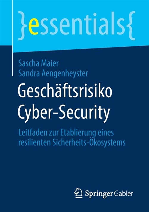 Gesch?tsrisiko Cyber-Security: Leitfaden Zur Etablierung Eines Resilienten Sicherheits-?osystems (Paperback, 1. Aufl. 2020)